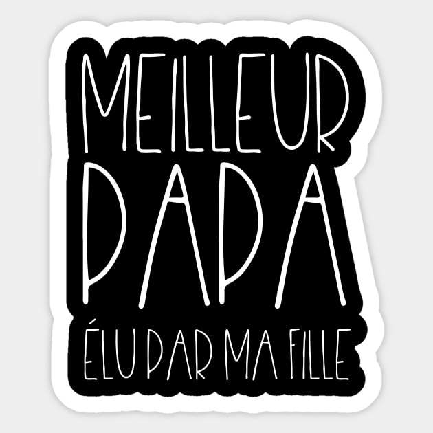 Meilleur papa élu par ma fille Sticker by LemonBox